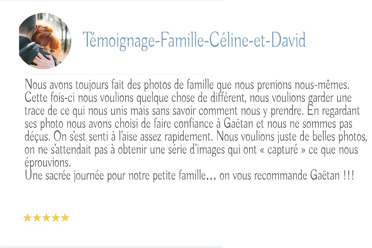 Un avis en français avec une photo ronde d'une femme, suivie du texte : "Témoignage-Famille-Céline-et-David" en haut. L'avis décrit une expérience positive avec Gaëtan, un photographe de mariage à Bordeaux. Il se termine par la famille recommandant Gaëtan et affiche une note de cinq étoiles.